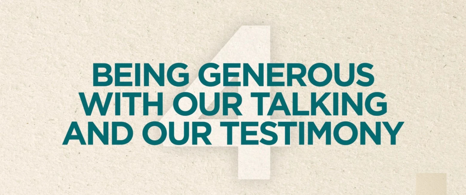 Being Generous With Our Talking and Testimony