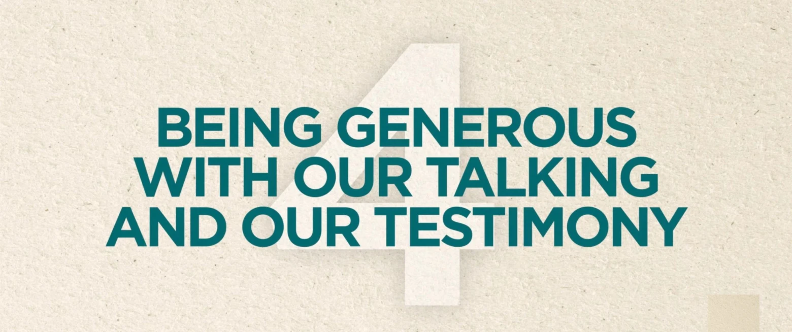 Being Generous With Our Talking and Testimony